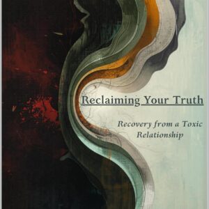 Reclaiming Your Truth: Recovery from a Toxic Relationship (Homelessness, Addiction, and Mental Health)